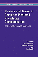 Barriers and Biases in Computer-Mediated Knowledge Communication: And How They May Be Overcome