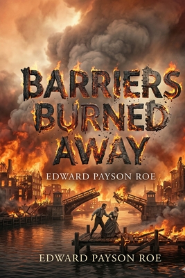 Barriers Burned Away - Roe, Edward Payson