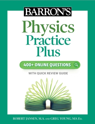 Barron's Physics Practice Plus: 400+ Online Questions and Quick Study Review - Jansen, Robert, and Young, Greg