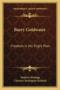Barry Goldwater: Freedom Is His Flight Plan