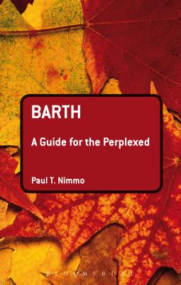 Barth: A Guide for the Perplexed - Nimmo, Paul T., Professor