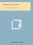 Barthelemi Tardiveau: A French Trader in the West
