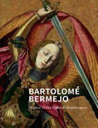 Bartolom? Bermejo: Master of the Spanish Renaissance