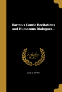 Barton's Comic Recitations and Humorous Dialogues ..