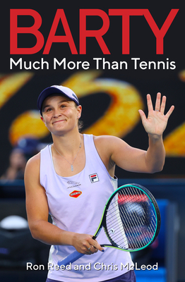 Barty: Much More Than Tennis - Reed, Ron, and Mcleod, Chris
