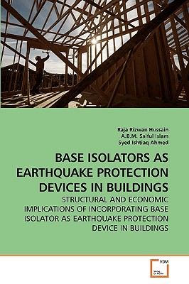 Base Isolators as Earthquake Protection Devices in Buildings - Hussain, Raja Rizwan, Dr., and Saiful Islam, A B M, and Ishtiaq Ahmed, Syed
