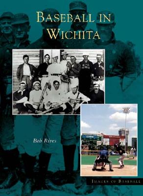 Baseball in Wichita - Rives, Bob