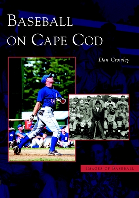 Baseball on Cape Cod - Crowley, Dan