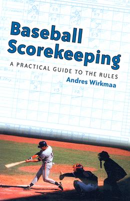 Baseball Scorekeeping: A Practical Guide to the Rules - Wirkmaa, Andres