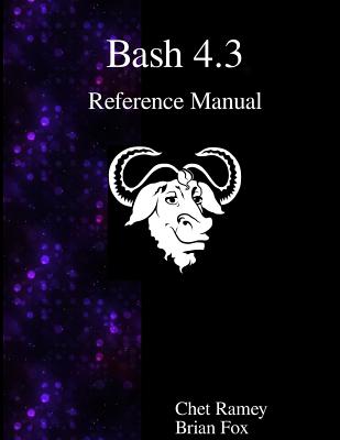 Bash 4.3 Reference Manual - Fox, Brian, and Ramey, Chet