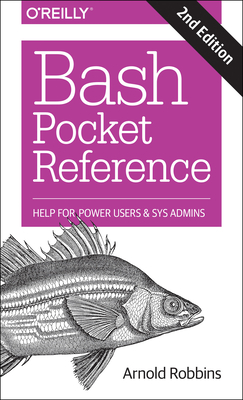 Bash Pocket Reference: Help for Power Users and Sys Admins - Robbins, Arnold