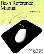 Bash Reference Manual: Edition 2.2 - Ramey, Chet, and Fox, Brian