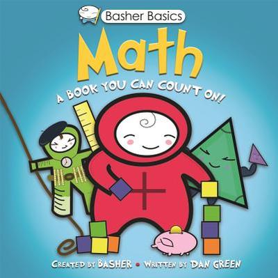 Basher Basics: Math: A Book You Can Count on - Green, Dan