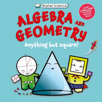 Basher Science: Algebra and Geometry: Anything But Square! - Green, Dan