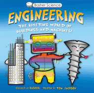 Basher Science: Engineering: Machines and Buildings