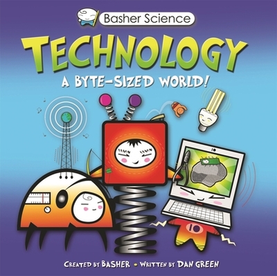 Basher Science: Technology - Green, Dan, and (Individual), Kingfisher