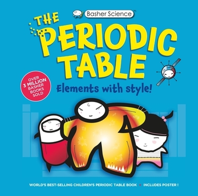 Basher Science: The Complete Periodic Table - Dingle, Adrian, and Green, Dan