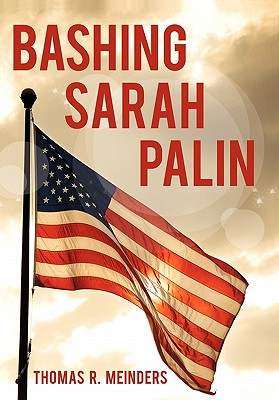 Bashing Sarah Palin - Meinders, Thomas R