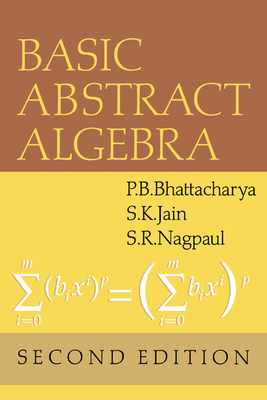 Basic Abstract Algebra - Jain, S K, and Nagpaul, S R, and Bhattacharya, P B
