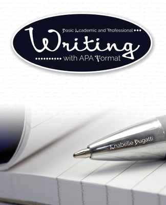 Basic Academic and Professional Writing with APA Format - Bugatti, Anabelle