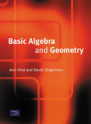 Basic Algebra and Geometry - Hirst, Ann, and Singerman, David