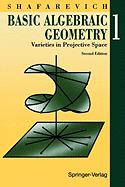 Basic Algebraic Geometry Volume 1: Varieties in Projective Space - Shafarevich, Igor R