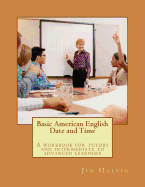 Basic American English - Date and Time: A Workbook for Tutors and Intermediate to Advanced Learners