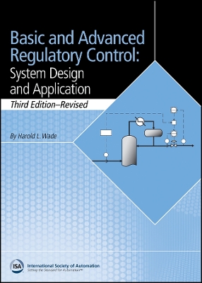 Basic and Advanced Regulatory Control: System Design and Application, 3e Textbook & Supplement Set - Wade, Harold L.