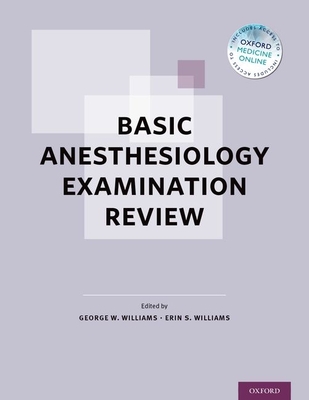 Basic Anesthesiology Examination Review - Williams, George W (Editor), and Williams, Erin S (Editor)