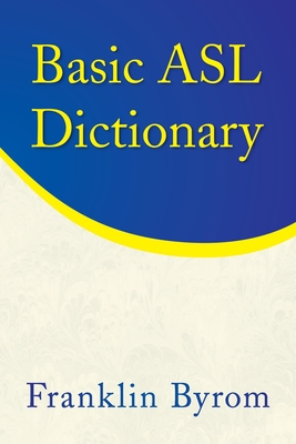 Basic ASL Dictionary - Byrom, Franklin