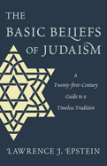 Basic Beliefs of Judaism: A Twenty-first-Century Guide to a Timeless Tradition