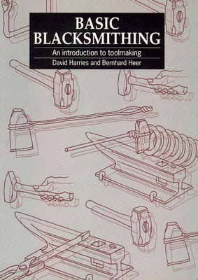 Basic Blacksmithing: An Introduction to Toolmaking - Harries, David, and Heer, Bernhard
