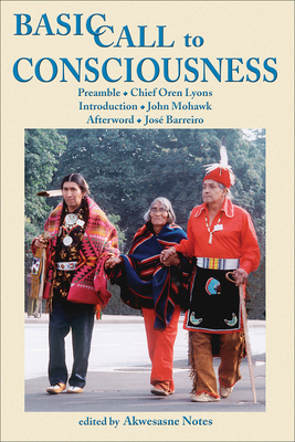 Basic Call to Consciousness - Akwesasne Notes (Editor), and Lyons, Orens, Chief (Preface by), and Mohawk, John (Introduction by)