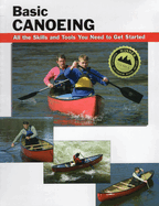 Basic Canoeing: All the Skills and Tools You Need to Get Started