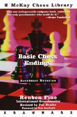 Basic Chess Endings - Fine, Reuben, and Benko, Pal (Revised by), and Averbakh, Yuri (Foreword by)