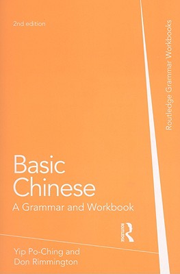 Basic Chinese: A Grammar and Workbook - Rimmington, Don, and Yip, Po-Ching