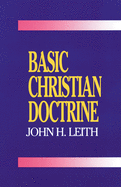 Basic Christian Doctrine: A Summary of Christian Faith: Catholic, Protestant, and Reformed