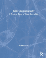 Basic Cinematography: A Creative Guide to Visual Storytelling