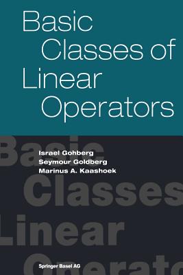 Basic Classes of Linear Operators - Gohberg, Israel, and Goldberg, Seymour, and Kaashoek, Marinus A