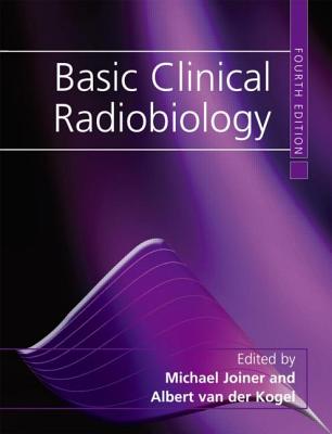 Basic Clinical Radiobiology - Van Der Kogel, Albert, and Jioner, Michael