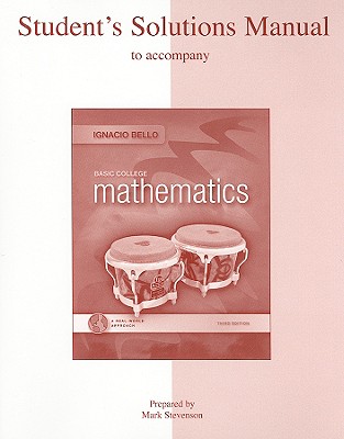 Basic College Mathematics Student's Solutions Manual: A Real-World Approach - Bello, Ignacio, and Stevenson, Mark (Prepared for publication by)