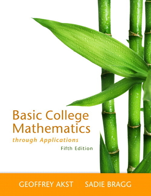 Basic College Mathematics Through Applications - Akst, Geoffrey, and Bragg, Sadie