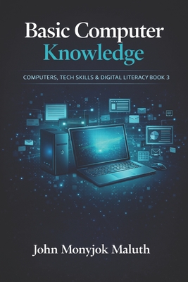 Basic Computer Knowledge - Maluth, John Monyjok