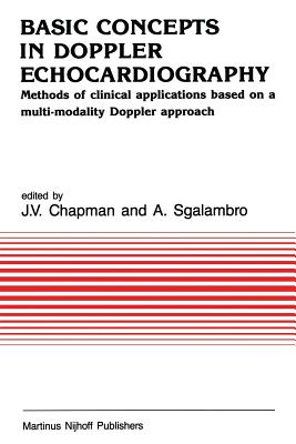 Basic Concepts in Doppler Echocardiography: Methods of Clinical Applications Based on a Multi-Modality Doppler Approach - Chapman, J V (Editor), and Sgalambro, A (Editor)