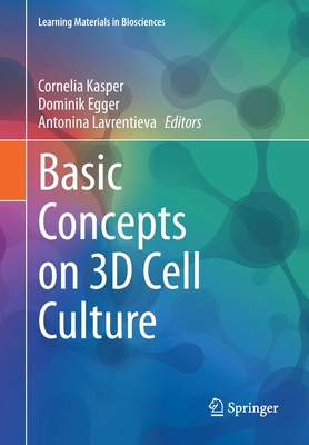 Basic Concepts on 3D Cell Culture - Kasper, Cornelia (Editor), and Egger, Dominik (Editor), and Lavrentieva, Antonina (Editor)