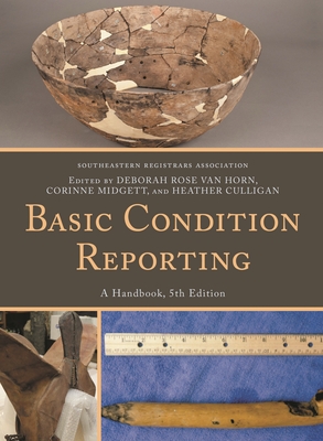 Basic Condition Reporting: A Handbook - Southeastern Registrars Association, and Horn, Deborah Rose Van, and Midgett, Corinne
