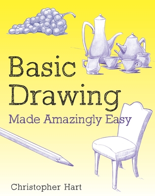 Basic Drawing Made Amazingly Easy - Hart, C