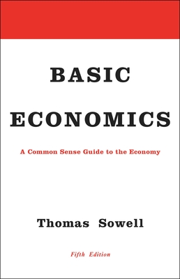 Basic Economics: A Common Sense Guide to the Economy - Sowell, Thomas