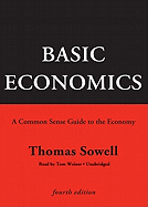 Basic Economics: A Common Sense Guide to the Economy