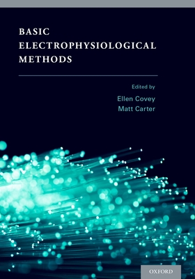 Basic Electrophysiological Methods - Covey, Ellen (Editor), and Carter, Matt